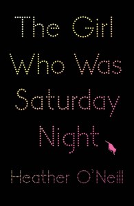 The Girl Who Was Saturday Night, By Heather O'Neill