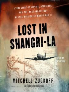 Lost in Shangri-La, By Mitchell Zuckoff