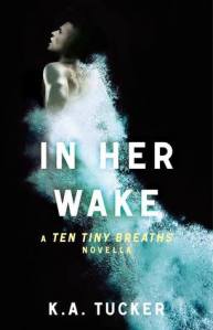 In Her Wake, by K.A Tucker