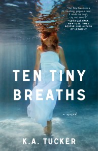 Ten Tiny Breaths, By K.A Tucker