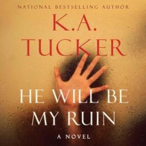 He Will Be My Ruin, By K.A. Tucker