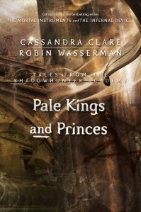 Pale Kings and Princes, by Cassandra Clare and Robin Wasserman
