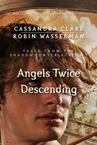 Angels Twice Descending, By Cassandra Clare and Robin Wasserman