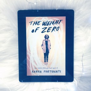The Weight of Zero, By Karen Fortunati. Bookstgram Photography by Kelly Toye (@write.eat.read.repeat)